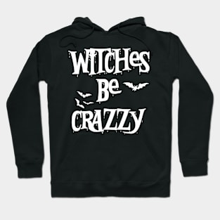 Witches Be Crazy Funny Halloween Hoodie